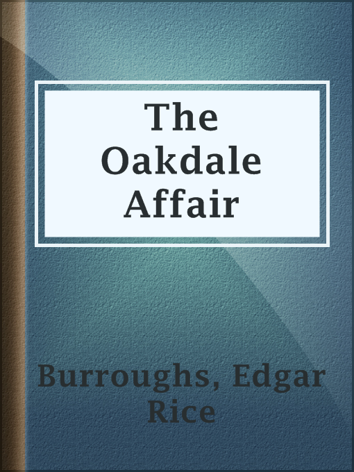 Title details for The Oakdale Affair by Edgar Rice Burroughs - Wait list